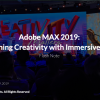 Adobe MAX 2019: Unleashing Creativity with Immersive Media