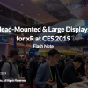 Head-Mounted & Large Displays for xR @ CES 2019 Report