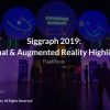 Siggraph 2019: Virtual and Augmented Reality Highlights